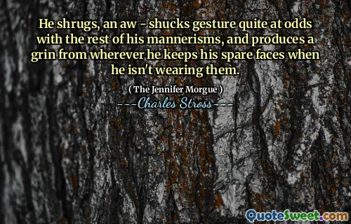 He shrugs, an aw - shucks gesture quite at odds with the rest of his mannerisms, and produces a grin from wherever he keeps his spare faces when he isn't wearing them.
