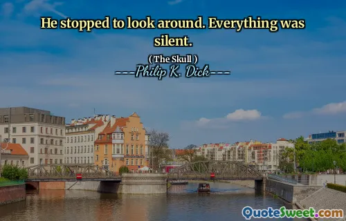 Přestal se rozhlédnout. Všechno bylo tiché.