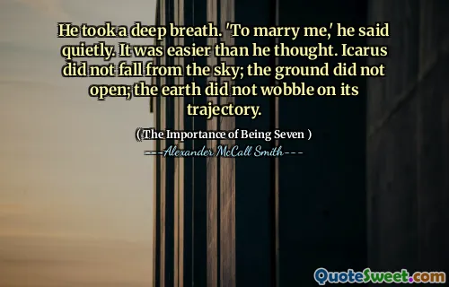 He took a deep breath. 'To marry me,' he said quietly. It was easier than he thought. Icarus did not fall from the sky; the ground did not open; the earth did not wobble on its trajectory.