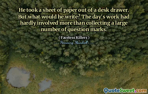 He took a sheet of paper out of a desk drawer. But what would he write? The day's work had hardly involved more than collecting a large number of question marks.