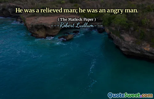 他如释重负。他是一个愤怒的人。