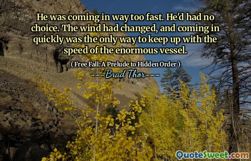 Han kom in för snabbt. Han hade inte haft något val. Vinden hade förändrats och att komma in snabbt var det enda sättet att hålla jämna steg med hastigheten på det enorma fartyget.