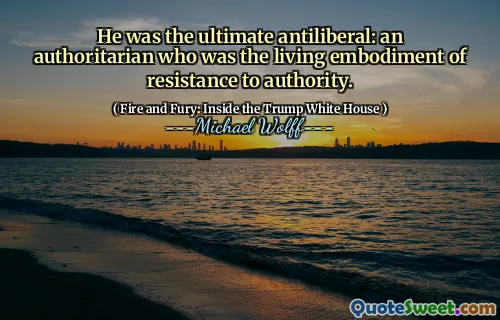 He was the ultimate antiliberal: an authoritarian who was the living embodiment of resistance to authority.