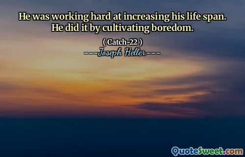 Он усердно работал над увеличением своей жизни. Он сделал это, культивируя скуку.