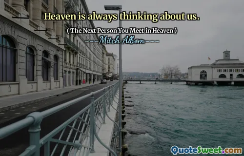 Heaven is always thinking about us.