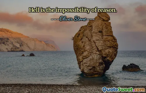 Hell is the impossibility of reason.