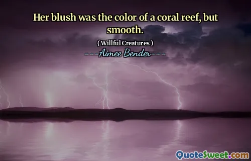Her blush was the color of a coral reef, but smooth.