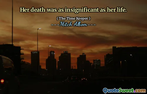 La sua morte è stata insignificante come la sua vita.