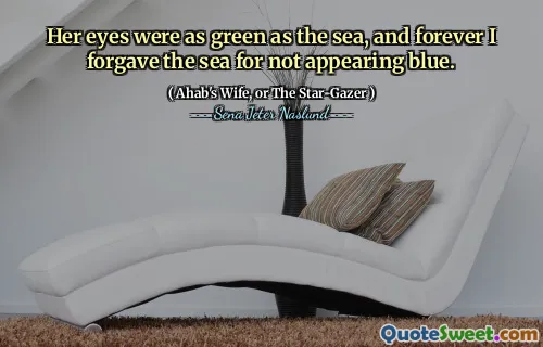 Hennes ögon var lika gröna som havet, och för alltid förlåtade jag havet för att jag inte verkade blå.
