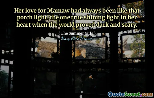 Her love for Mamaw had always been like that porch light, the one true shining light in her heart when the world proved dark and scary.