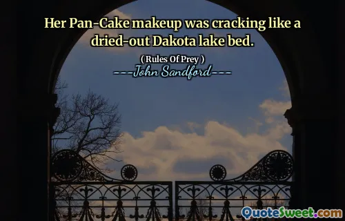 كان مكياج Pan-Cake الخاص بها يتشقق مثل قاع بحيرة داكوتا الجاف.