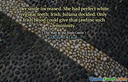 Hennes leende ökade. Hon hade perfekta vita vanliga tänder; Irländska, beslutade Juliana. Endast irländskt blod kunde ge den käken sådan kvinnlighet.