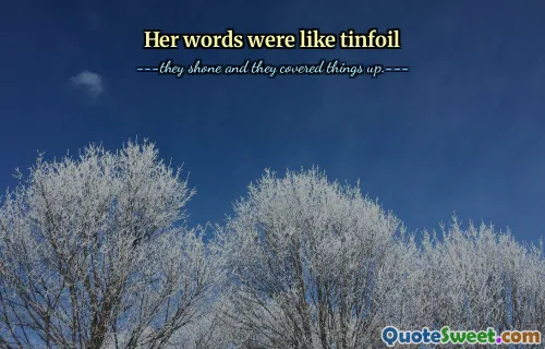 Her words were like tinfoil