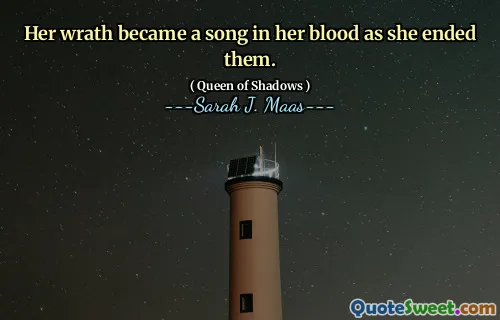 Her wrath became a song in her blood as she ended them.