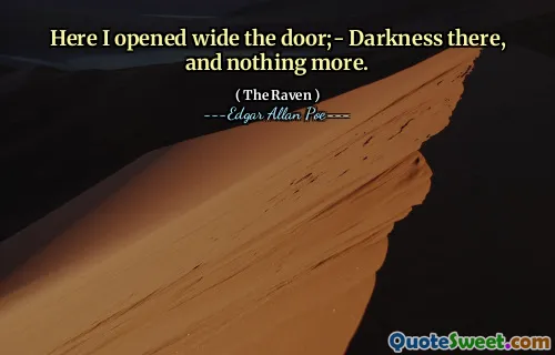 Here I opened wide the door;- Darkness there, and nothing more.