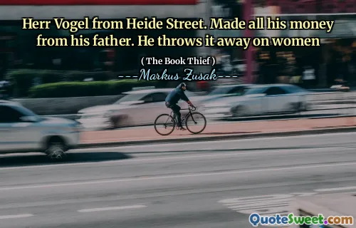 Herr Vogel from Heide Street. Made all his money from his father. He throws it away on women