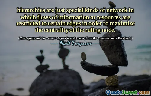 hierarchies are just special kinds of network in which flows of information or resources are restricted to certain edges in order to maximize the centrality of the ruling node.