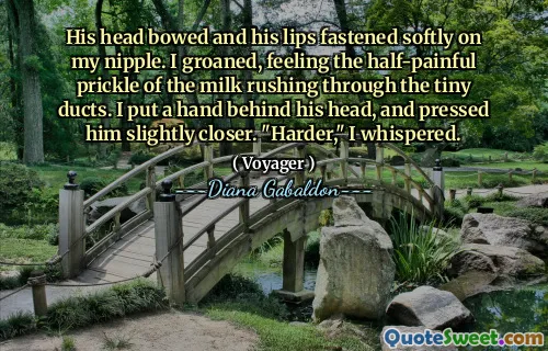 His head bowed and his lips fastened softly on my nipple. I groaned, feeling the half-painful prickle of the milk rushing through the tiny ducts. I put a hand behind his head, and pressed him slightly closer. "Harder," I whispered.