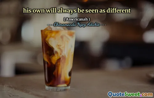 his own will always be seen as different