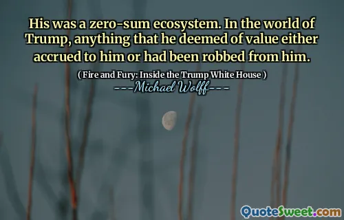 His was a zero-sum ecosystem. In the world of Trump, anything that he deemed of value either accrued to him or had been robbed from him.