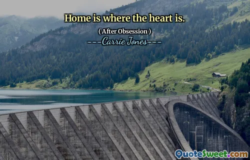 Home is where the heart is.