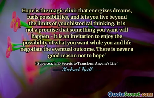 希望是魔术长生不老药，能够为梦想，助长可能性，使您超越历史思维的范围。您想要发生的事情并不是一个承诺 - 这是一项邀请，邀请您在您和生活中谈判最终结果的可能性。从来没有一个充分的理由不希望！