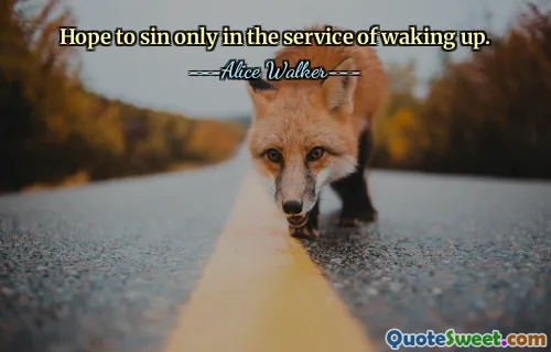 Hope to sin only in the service of waking up.