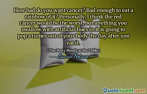 How bad do you want cancer? Bad enough to eat a rainbow of it? Personally, I think the red cancer would be the worst, but anything you swallow with artificial hues in it is going to pop a tumor out of your body the day after you eat it.