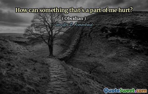 How can something that's a part of me hurt?
