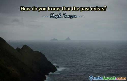 How do you know that the past exists?