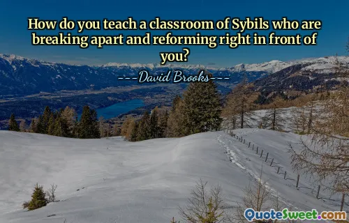How do you teach a classroom of Sybils who are breaking apart and reforming right in front of you?
