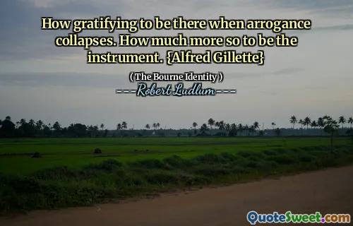 当傲慢崩溃时，多么令人满意。要成为乐器多少。 {Alfred Gillette}