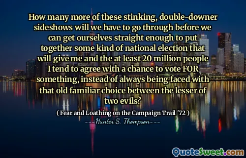 在我们足够直截了当的情况下，我们将必须经历更多这样的臭，双层的杂耍表演，以使自己和至少有2000万人的民族大选融合在一起，我倾向于同意投票的机会，而不是总是面对两种邪恶之间的旧熟悉的选择？