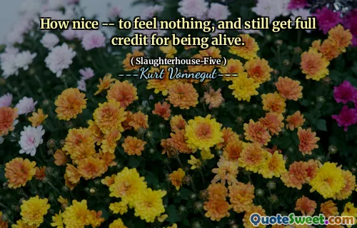 真是太好了 - 什么都不感觉，并且仍然因为活着而获得充分的荣誉。