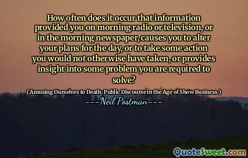 How often does it occur that information provided you on morning radio or television, or in the morning newspaper, causes you to alter your plans for the day, or to take some action you would not otherwise have taken, or provides insight into some problem you are required to solve?