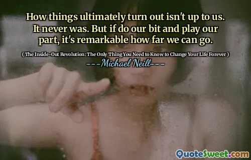 最终的情况并不取决于我们。从来没有。但是，如果我们扮演我们的角色，那么我们可以走多远。