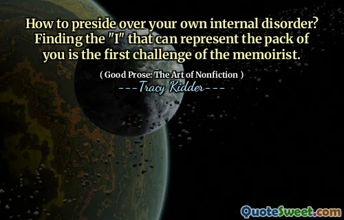 How to preside over your own internal disorder? Finding the "I" that can represent the pack of you is the first challenge of the memoirist.