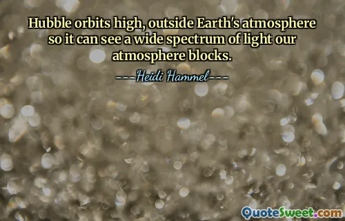 Hubble orbits high, outside Earth's atmosphere so it can see a wide spectrum of light our atmosphere blocks.