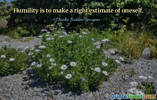 Humility is to make a right estimate of oneself.