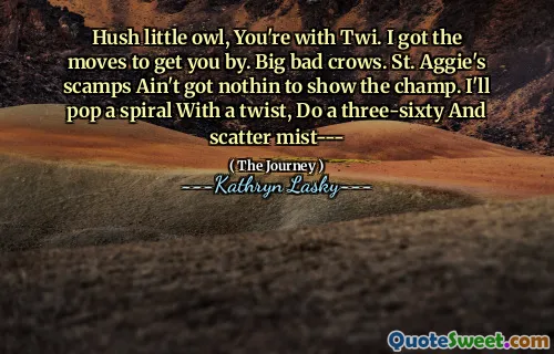 Hush little owl, You're with Twi. I got the moves to get you by. Big bad crows. St. Aggie's scamps Ain't got nothin to show the champ. I'll pop a spiral With a twist, Do a three-sixty And scatter mist---