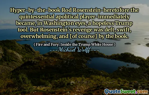 Hyper-by-the-book Rod Rosenstein-heretofore the quintessential apolitical player-immediately became, in Washington eyes, a hopeless Trump tool. But Rosenstein's revenge was deft, swift, overwhelming, and {of course} by the book.