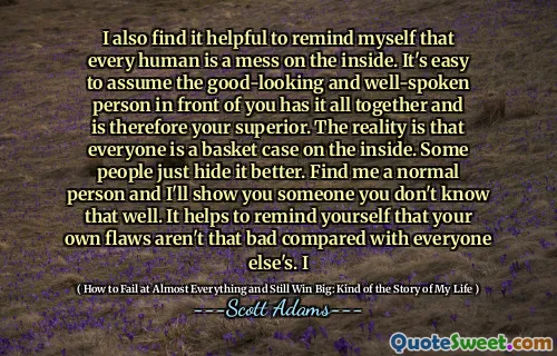 I also find it helpful to remind myself that every human is a mess on the inside. It's easy to assume the good-looking and well-spoken person in front of you has it all together and is therefore your superior. The reality is that everyone is a basket case on the inside. Some people just hide it better. Find me a normal person and I'll show you someone you don't know that well. It helps to remind yourself that your own flaws aren't that bad compared with everyone else's. I
