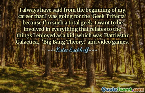 Siempre he dicho desde el principio de mi carrera que iba por la 'Trifecta Geek' porque soy un geek total. Quiero estar involucrado en todo lo que se relacione con las cosas que disfrutaba cuando era niño, que eran 'Battlestar Galactica', 'Big Bang Theory' y los videojuegos.
