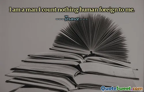 I am a man I count nothing human foreign to me.