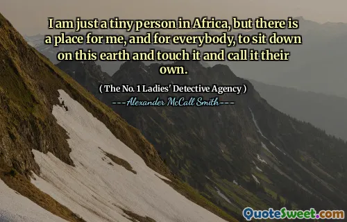 我只是一个在非洲的小人物，但是我和每个人都有一个地方坐在地球上并触摸它并将其称为自己的地方。