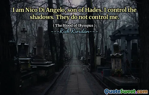 I am Nico Di Angelo, son of Hades. I control the shadows. They do not control me.