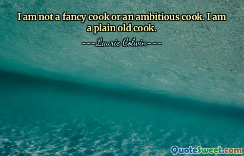 I am not a fancy cook or an ambitious cook. I am a plain old cook.