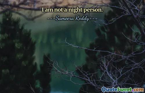 I am not a night person.