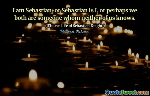 I am Sebastian, or Sebastian is I, or perhaps we both are someone whom neither of us knows.
