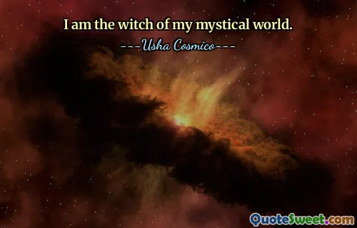 I am the witch of my mystical world.